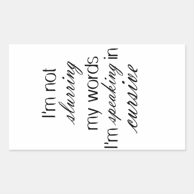 I'm not slurring my words I'm speaking in cursive Rectangular Sticker (Front)