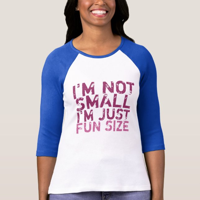 I'm Not Small, I'm Just Fun Size T-Shirt (Front)