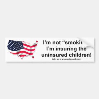 I'm not smoking, I'm insuring the Children Bumper Sticker