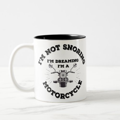 Im Not Snoring Im Dreaming Im a Motorcycle Two_Tone Coffee Mug