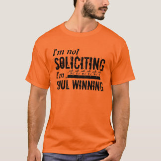 I'm not soliciting I'm soul winning tshirt