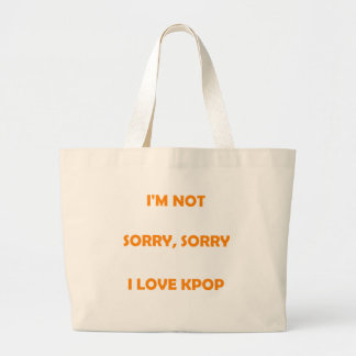 I'M NOT SORRY, SORRY I LOVE KPOP bag
