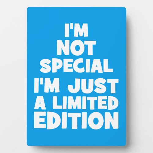 Im Not Special Im Just A Limited Edition Funny Plaque