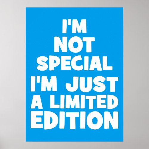 Im Not Special Im Just A Limited Edition Funny Poster