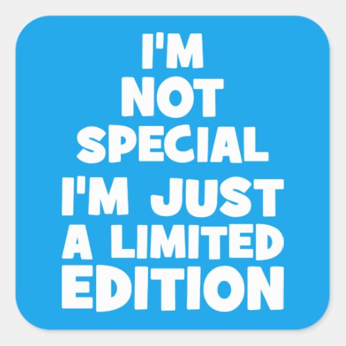 Im Not Special Im Just A Limited Edition Funny Square Sticker