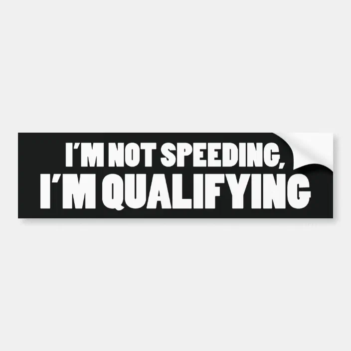 I'm Not Speeding I'm Qualifying Bumper Strip  Decal 