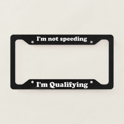 Im Not Speeding License Plate Frame