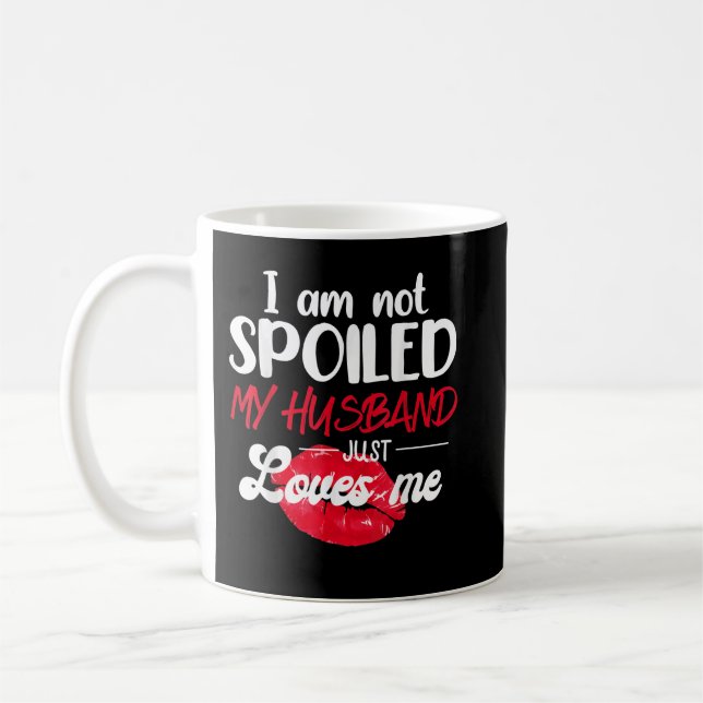 I'm Not Spoil My Husband Just Loves Me Couples Val Coffee Mug (Left)