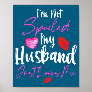 I'm Not Spoiled Husband Loves 2 Poster