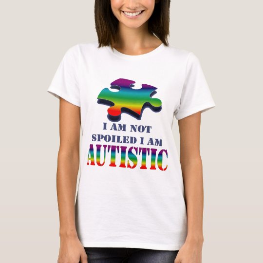 I'm not spoiled i'm autistic T-Shirt