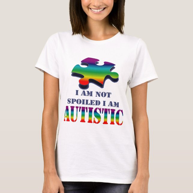 I'm not spoiled i'm autistic T-Shirt (Front)