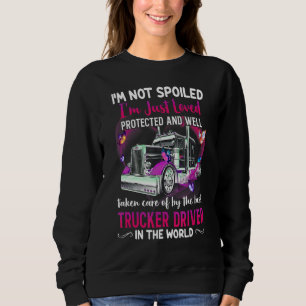 I'm Not Spoiled I'm Just Loved Protected  Trucker' Sweatshirt