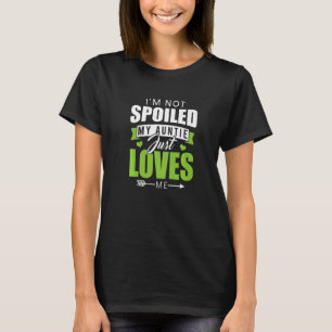 I'm Not Spoiled My Auntie Just Loves Me Aunt Meme T-Shirt
