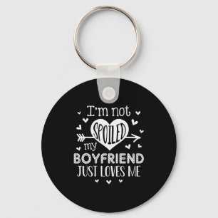 Im Not Spoiled My Boyfriend Just Loves Me Valentin Keychain