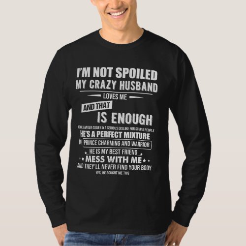 Im Not Spoiled My Crazy Husband Loves Me And That T_Shirt