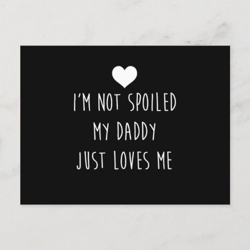 IM Not Spoiled My Daddy Just Loves Me Son Daughter Postcard