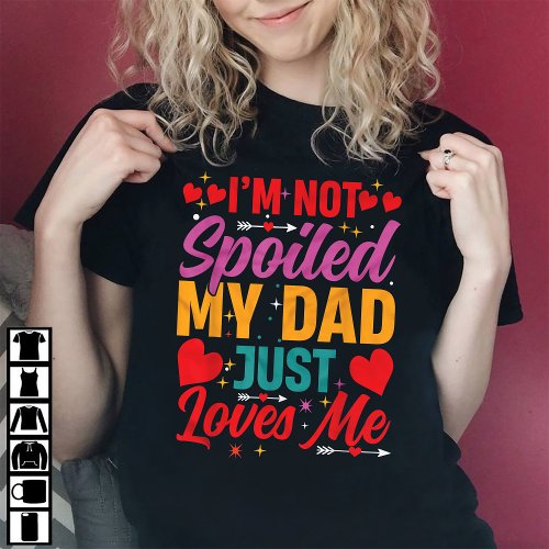 Im Not Spoiled My Daddy Just Loves Me T_Shirt