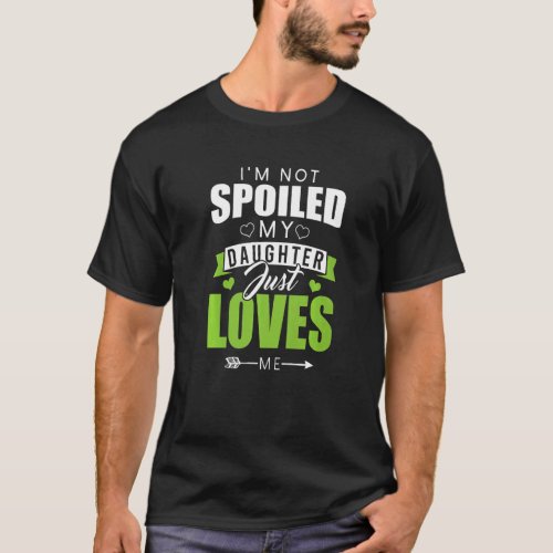 Im Not Spoiled My Daughter Just Loves Me  Memaw M T_Shirt