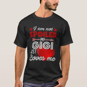 I'm Not Spoiled My Gigi Just Loves Me Tees Mothers