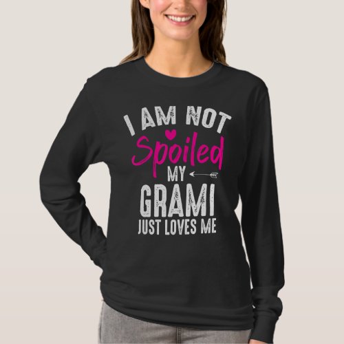 Im Not Spoiled My Grami Loves Me Funny Family Bes T_Shirt