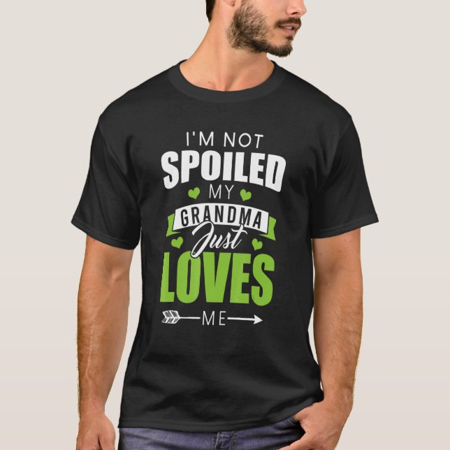 I'm Not Spoiled My Grandma Just Loves Me  Memaw Me T-Shirt (Front)