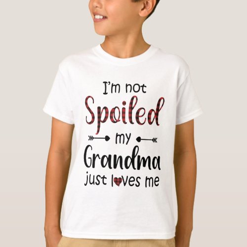 Im Not Spoiled My Grandma Just Loves Me T_Shirt