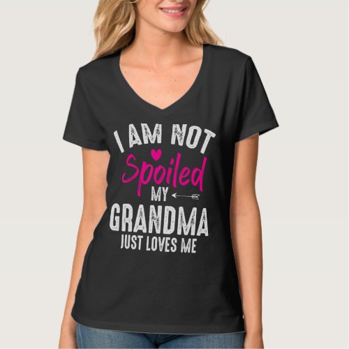 Im Not Spoiled My Grandma Loves Me Family Best Fr T_Shirt