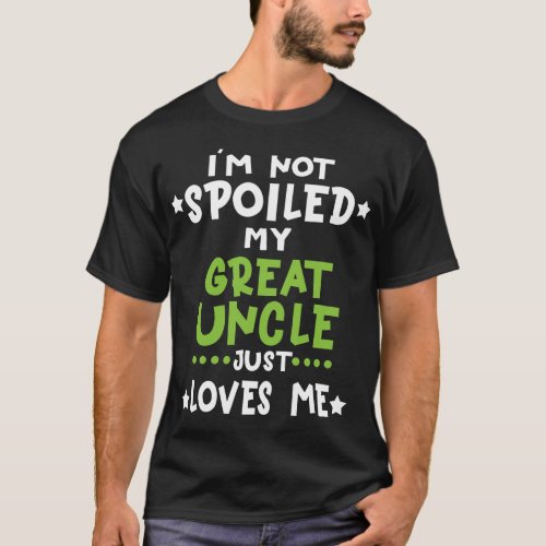 Im Not Spoiled My Great Uncle Loves Me Funny Baby T_Shirt