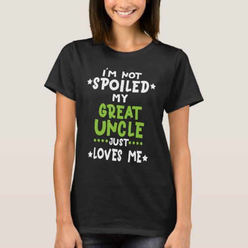 Im Not Spoiled My Great Uncle Loves Me Funny Baby T_Shirt