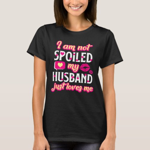 Im Not Spoiled My Husband Just Loves Me Funny Wif T_Shirt