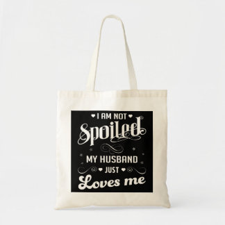I'm Not Spoiled My Husband Just Loves Me Pullover Tote Bag
