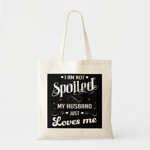 Im Not Spoiled My Husband Just Loves Me Pullover Tote Bag