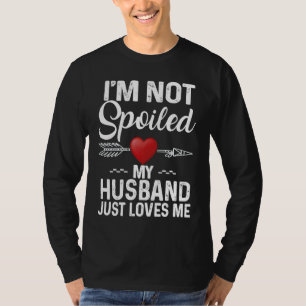 I'm Not Spoiled My Husband Loves Me  Couple T-Shirt