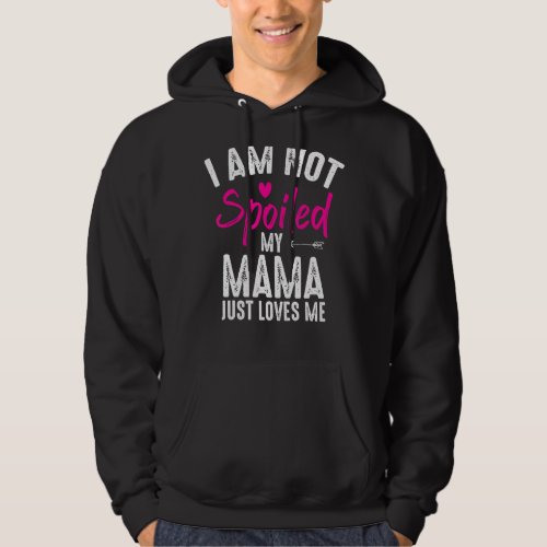 Im Not Spoiled My Mama Loves Me  Family Best Frie Hoodie