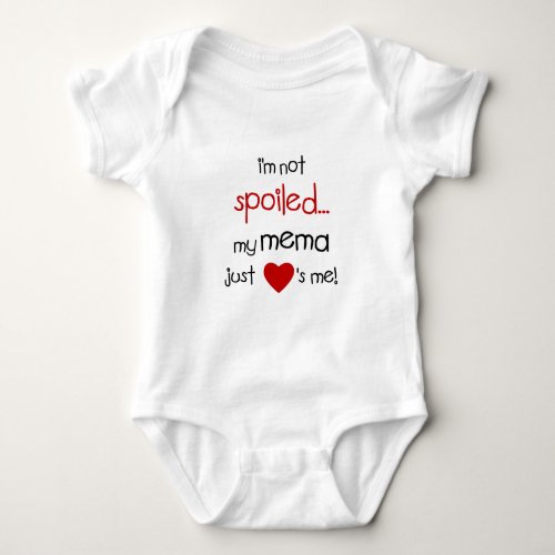 Im Not Spoiled My Mema Just Loves Me Baby Bodysuit