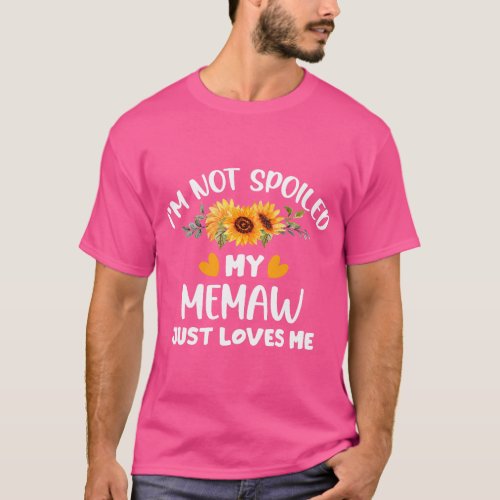 Im Not Spoiled My MEMAW Just Loves Me Cute Sunflow T_Shirt