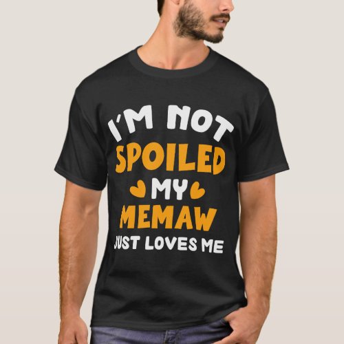 Im Not Spoiled My MEMAW Just Loves Me Funny Family T_Shirt