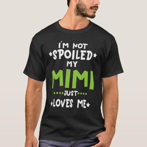 Im Not Spoiled My Mimi Loves Me Funny Baby Spoil  T_Shirt