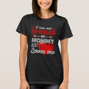 I'm Not Spoiled My Mommy Just Loves Me Tees Mother