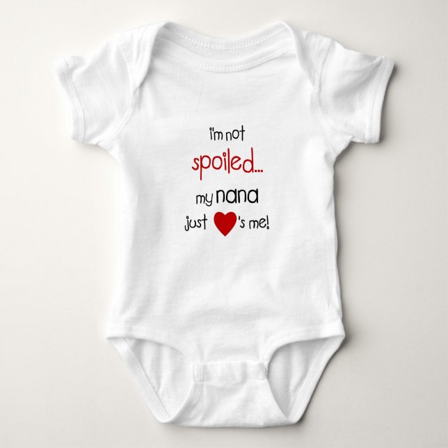 I'm Not Spoiled... My Nana Just Loves Me! Baby Bodysuit (Front)