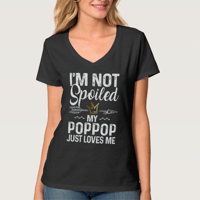 I'm Not Spoiled My Poppop Loves Me Family Memes T-Shirt (Front)