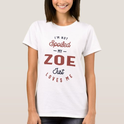 Im Not Spoiled My Zoe T_Shirt