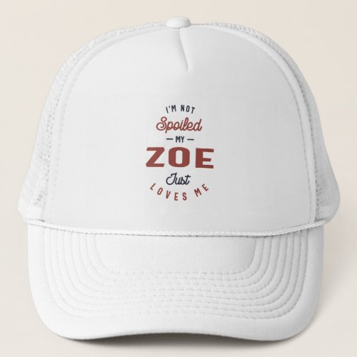 Im Not Spoiled My Zoe Trucker Hat