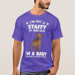 Im not Staffy My Mom Said Im a Baby and Mom Is Alw T-Shirt
