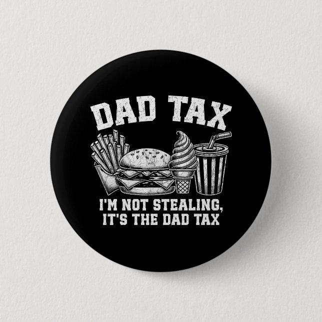 I'm Not Stealing It's The Dad Tax Button (Front)