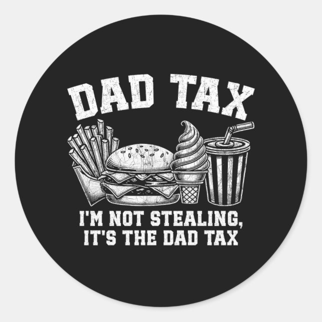 I'm Not Stealing It's The Dad Tax Classic Round Sticker (Front)