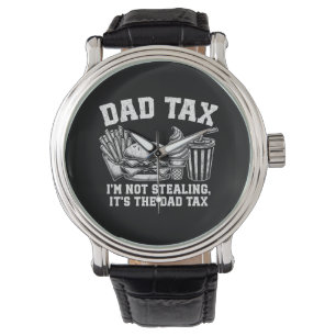 I'm Not Stealing It's The Dad Tax Watch