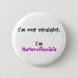 I'm not straight, I'm Heteroflexible Pinback Button