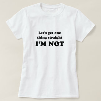 I'm not straight T-shirt