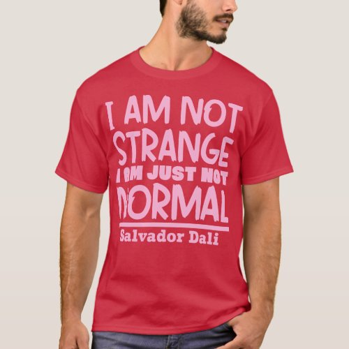 Im not strange Im just not normal T_Shirt